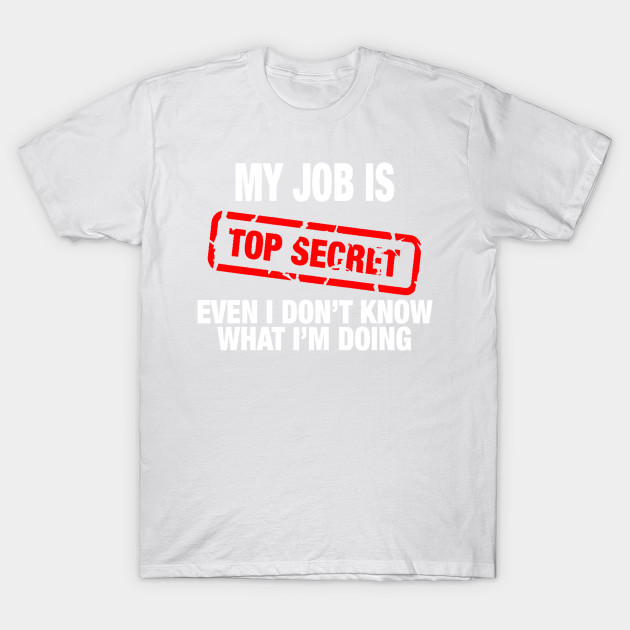 My Job Is Top Secret T-Shirt-TJ